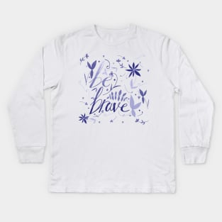 Be brave Kids Long Sleeve T-Shirt